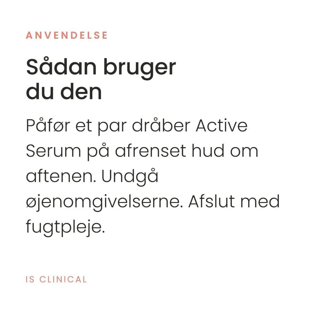 Sådan bruger du Active Serum fra iS Clinical. Påfør et par dråber Active Serum på afrenset hud om aftenen. Undgå øjenomgivelserne. Afslut med fugtpleje.